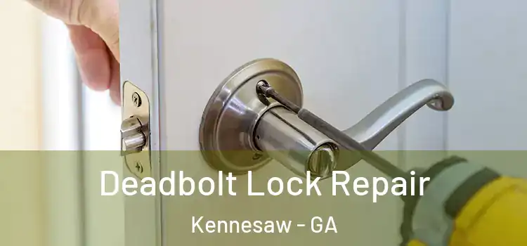 Deadbolt Lock Repair Kennesaw - GA