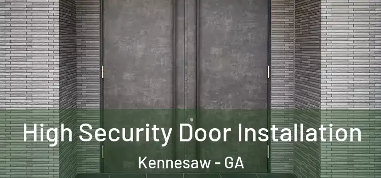 High Security Door Installation Kennesaw - GA