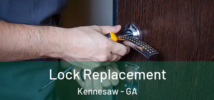 Lock Replacement Kennesaw - GA