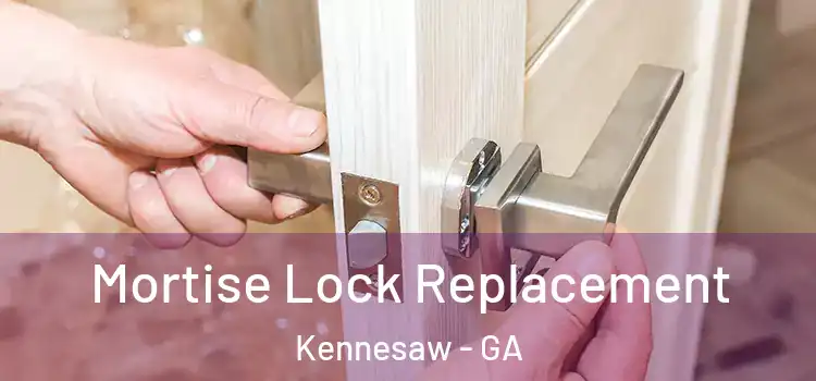 Mortise Lock Replacement Kennesaw - GA